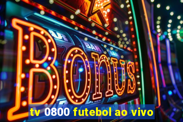 tv 0800 futebol ao vivo